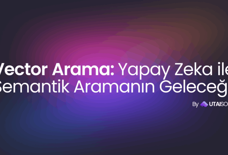 Vektör Arama: Yapay Zekâ ile Semantik Aramanın Geleceği