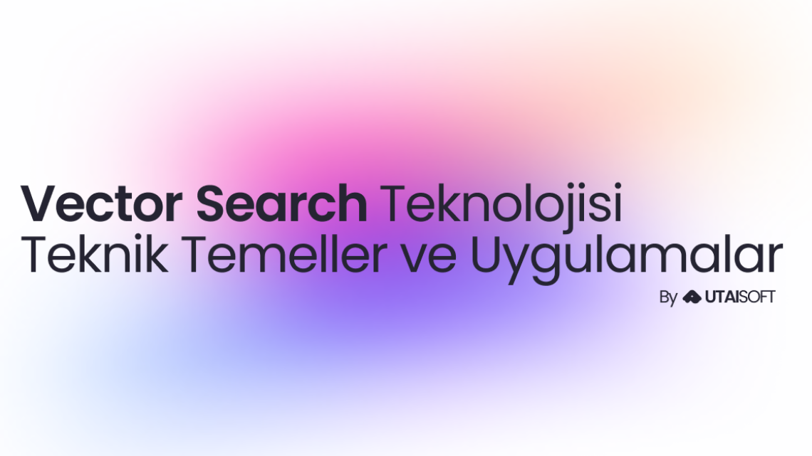 vektor-search-teknolojisi-teknik-temeller-uygulamalar